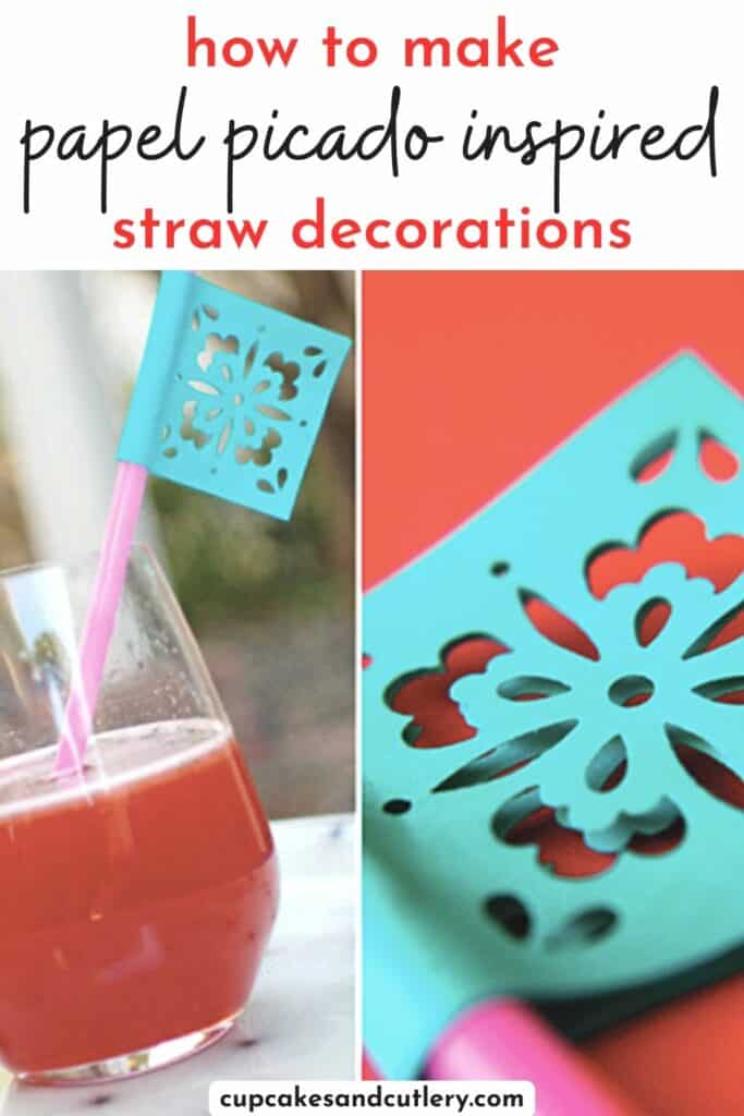 Text - how to make papel picado inspired straw decorations with a close up of a straw decoration and one on a flag stuck in a drink.