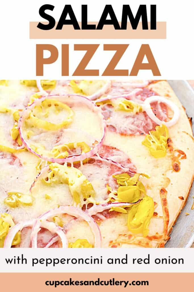Text - Salami Pizza with pepperoncini and red onion with a close up of a pizza with these toppings.