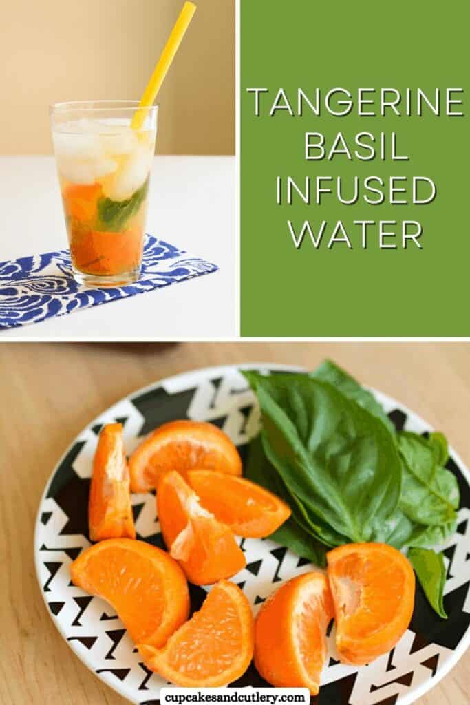 Text - Tangerine Basil Infused Water with pictures of a glass with the water and the fruit and herb on a plate.