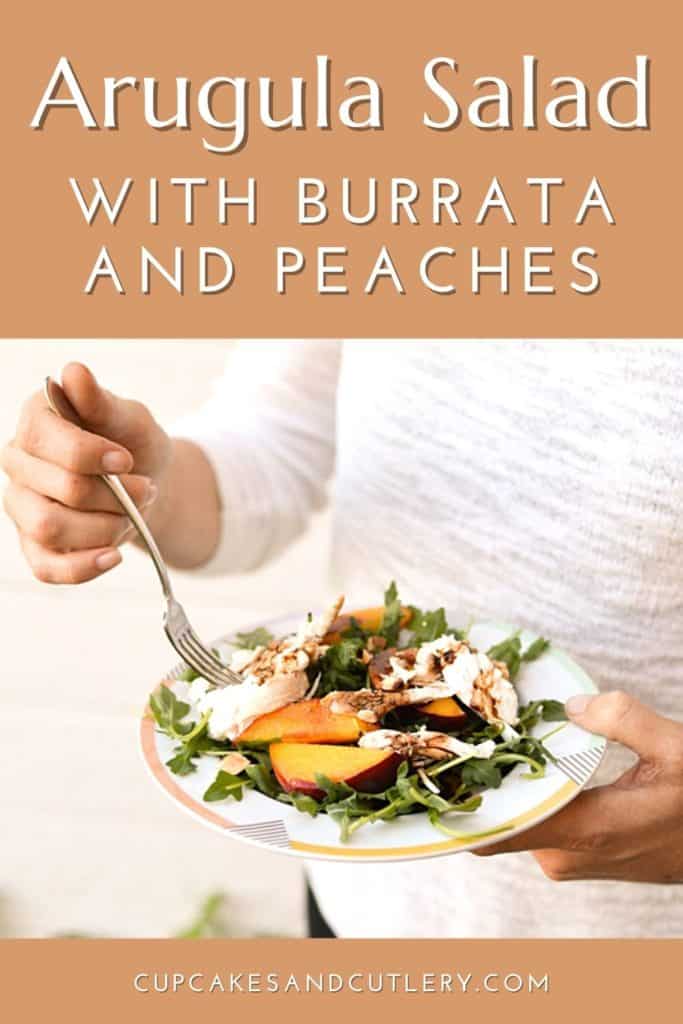 Woman eating salad off a plate with text that says "Arugula Salad with burrata and peaches".