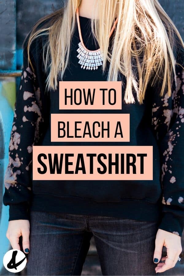 woman wearing diy bleach sweatshirt with the words "how to bleach a sweatshirt" written over the top of the image. 