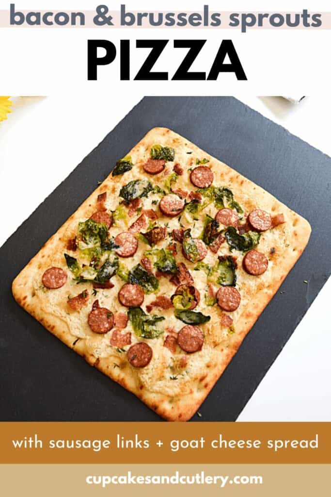 Text: Bacon and Brussels sprouts pizza with sausage links and goat cheese spread on top of an image of a bacon and Brussels sprouts pizza on a black cutting board.