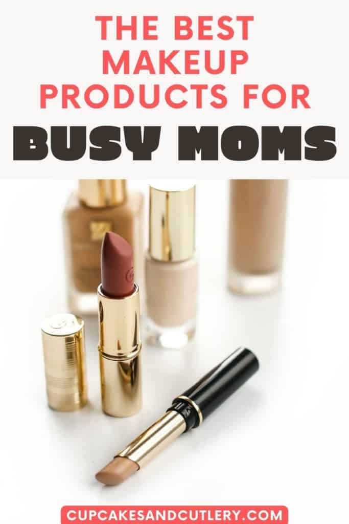 A variety of makeup items on a table with text above it that says "the best makeup products for busy moms".
