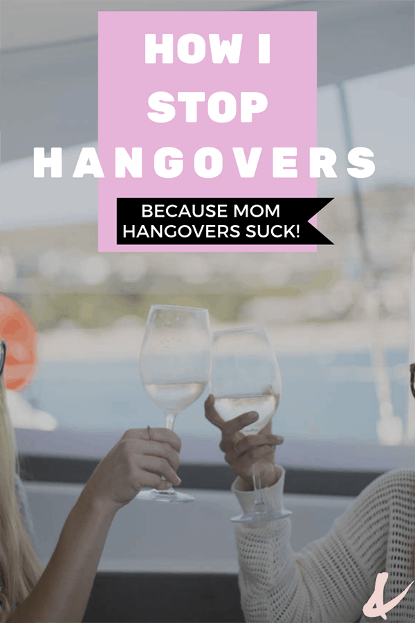 How i stop hangovers because mom hangovers suck