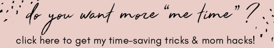 Pink box with text that says \"Do you want more me time? Click here to get my time-saving tricks and mom hacks.\"