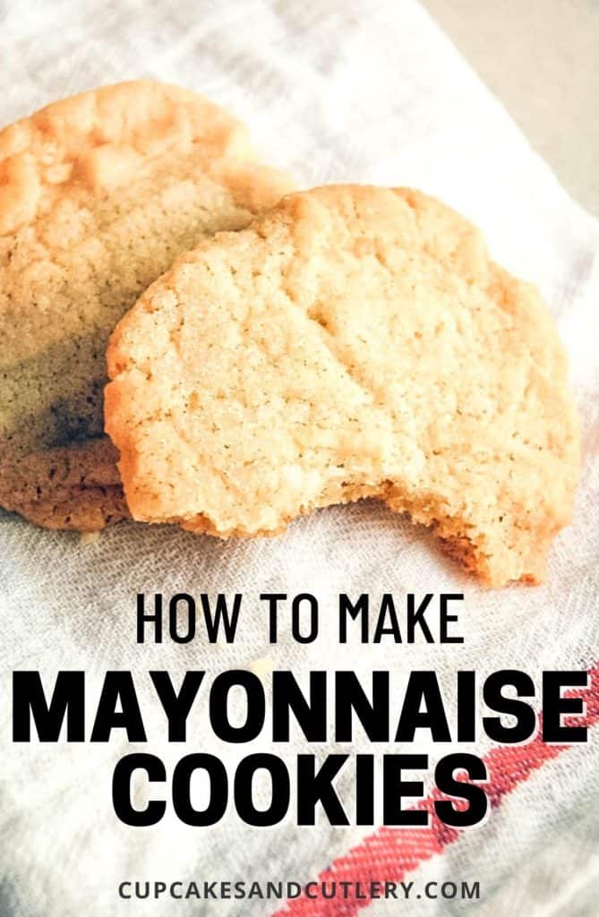 Close up image of a mayonnaise cookie with a bite taken out of it with text that reads How to Make Mayonnaise Cookies.
