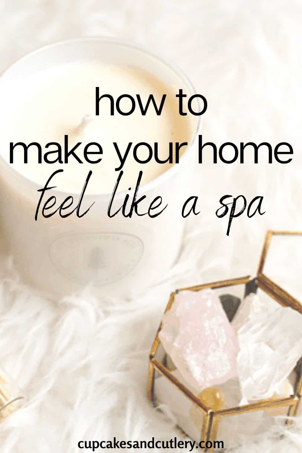 How to Make Your Home Feel Like a Spa (7 Easy Ways!) Cupcakes and Cutlery