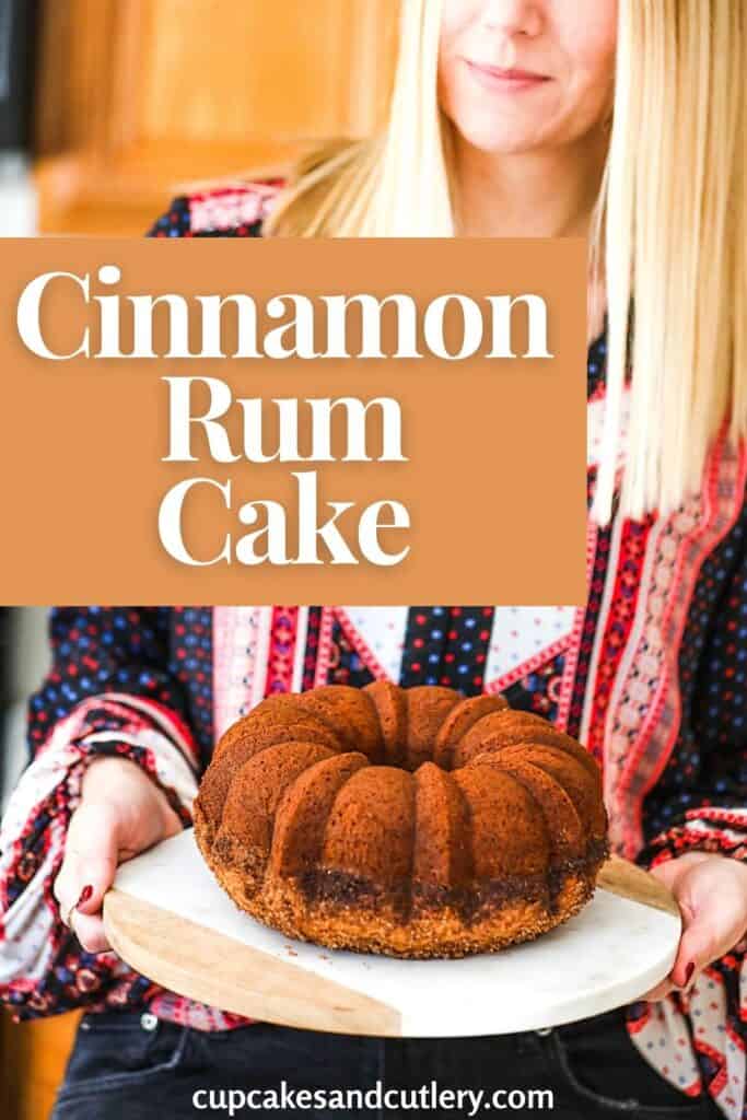 Woman holding a Cinnamon Rum Bundt Cake with text around it.