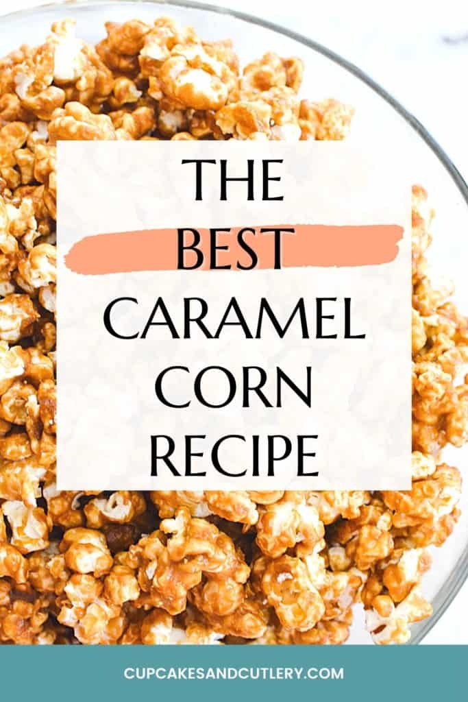 Close up of a bowl of caramel popcorn with text over it that says "The Best caramel corn recipe."