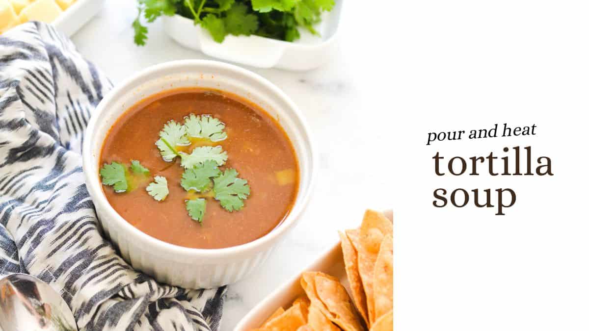Pour and Stir Tortilla Soup Recipe - Cupcakes and Cutlery