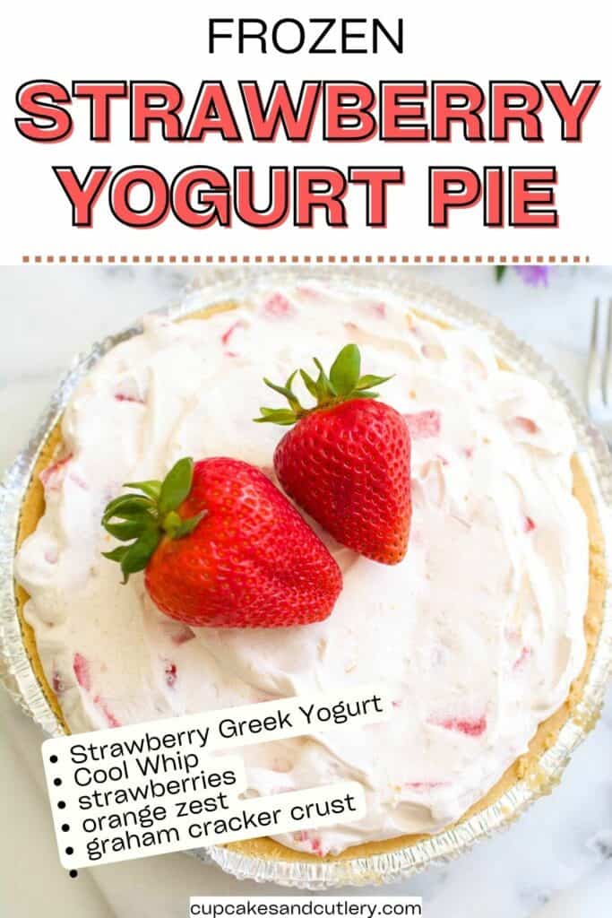 Text: Frozen Strawberry Yogurt Pie with a list of ingredients needed over a photo of the finished pie topped with 2 fresh strawberries.