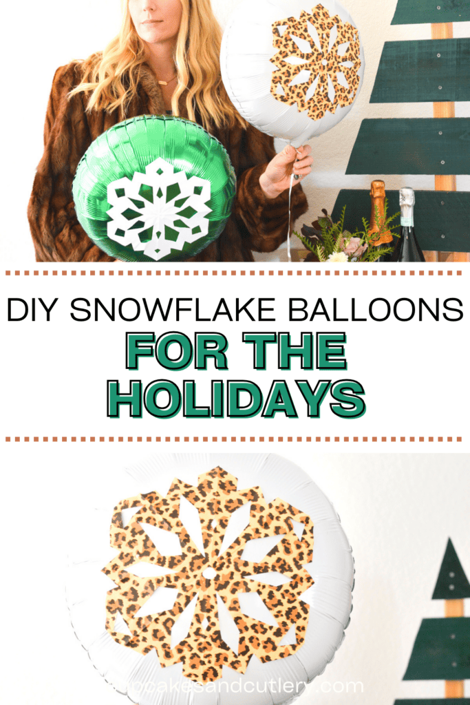 Text: DIY Snowflake Balloons for the Holidays with two images of mylar balloons decorated with cut out snowflakes.