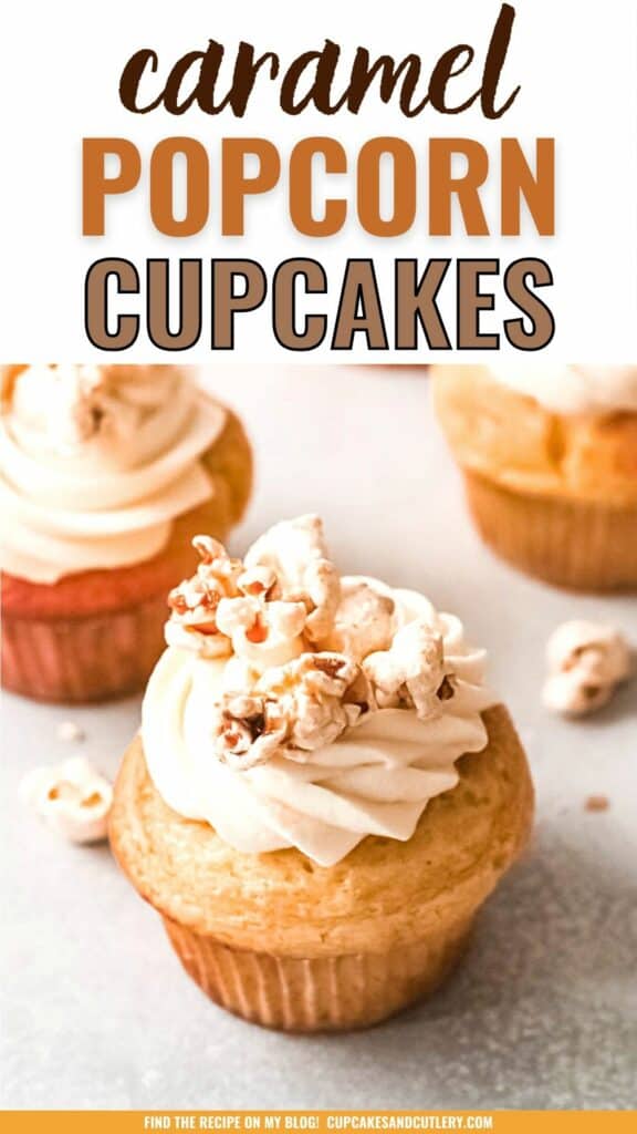 Text: Caramel Popcorn Cupcakes with a few cupcakes infused and topped with caramel corn on a table.