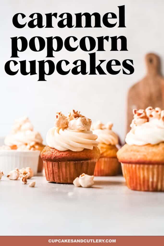 Cupcakes with frosting and caramel popcorn on a table with text around it.