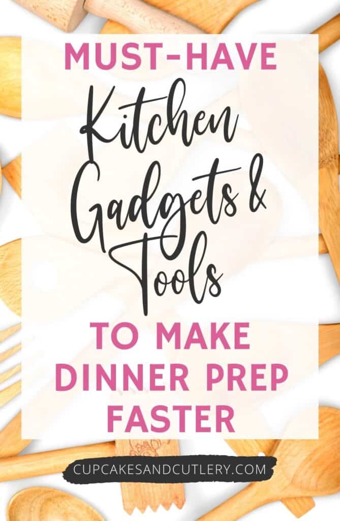 Must-Have Kitchen Gadgets to Get Dinner Ready Faster