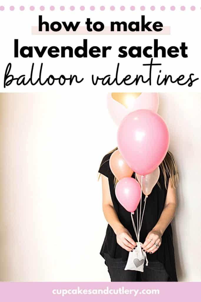 Text- How to make lavender sachet balloon valentines with a photo of a woman holding a Valentine balloon bouquet and sachet weight.