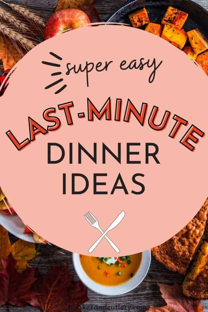 Text - Super easy last minute dinner ideas over a table full of food for a dinner.