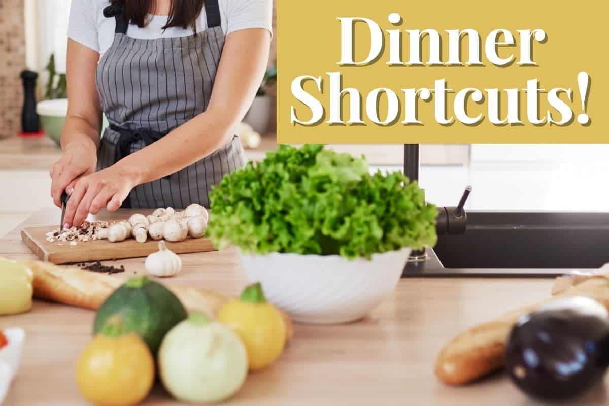 Woman prepping dinner with text that says "dinner shortcuts".