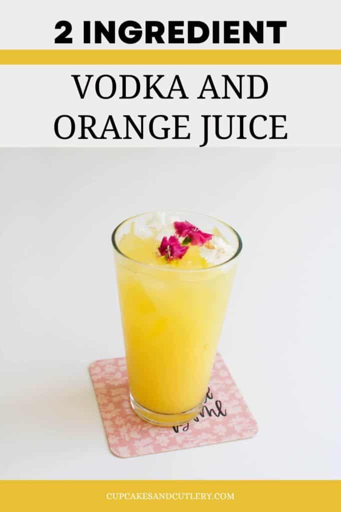 Text - 2 ingredient vodka and orange juice with a tall glass of orange juice with flower garnish.