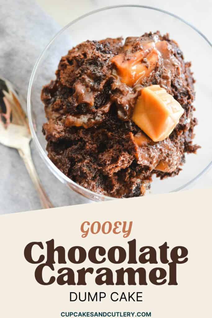 Text: Gooey Chocolate Caramel Dump Cake with a small glass dessert bowl holding a portion of chocolate dump cake topped with caramel candies.
