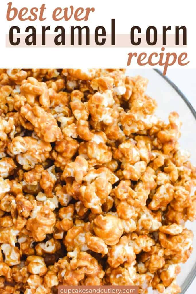 Text - best ever caramel corn recipe with a close up of crunchy caramel popcorn.