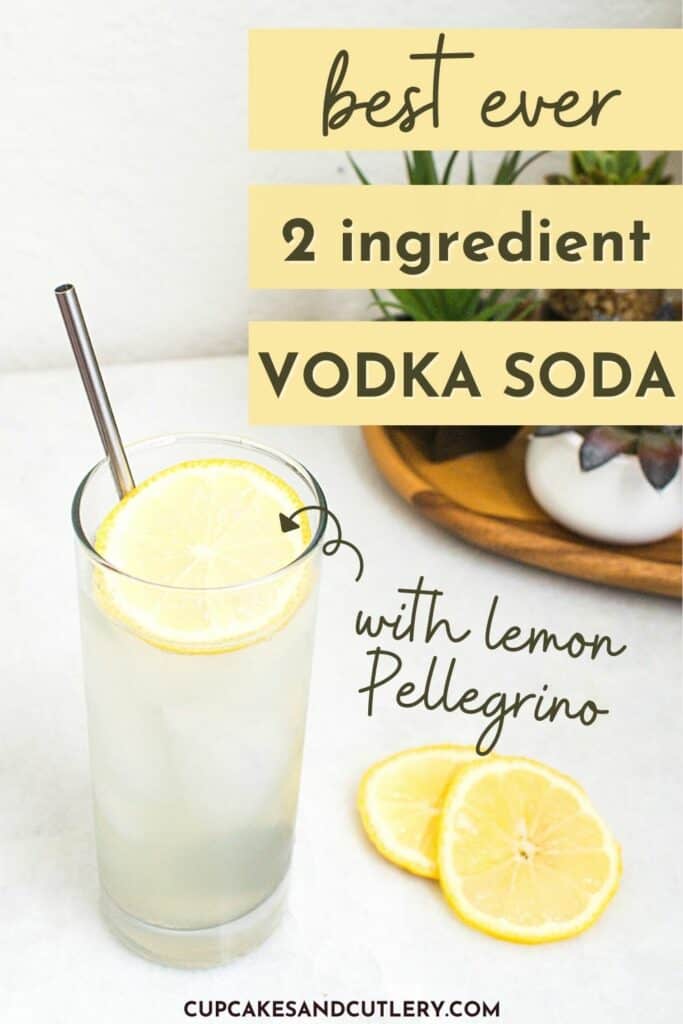 Text - best ever 2-ingredient Vodka Soda with Lemon Pellegrino and a tall glass with a cocktail garnished with a lemon wheel.