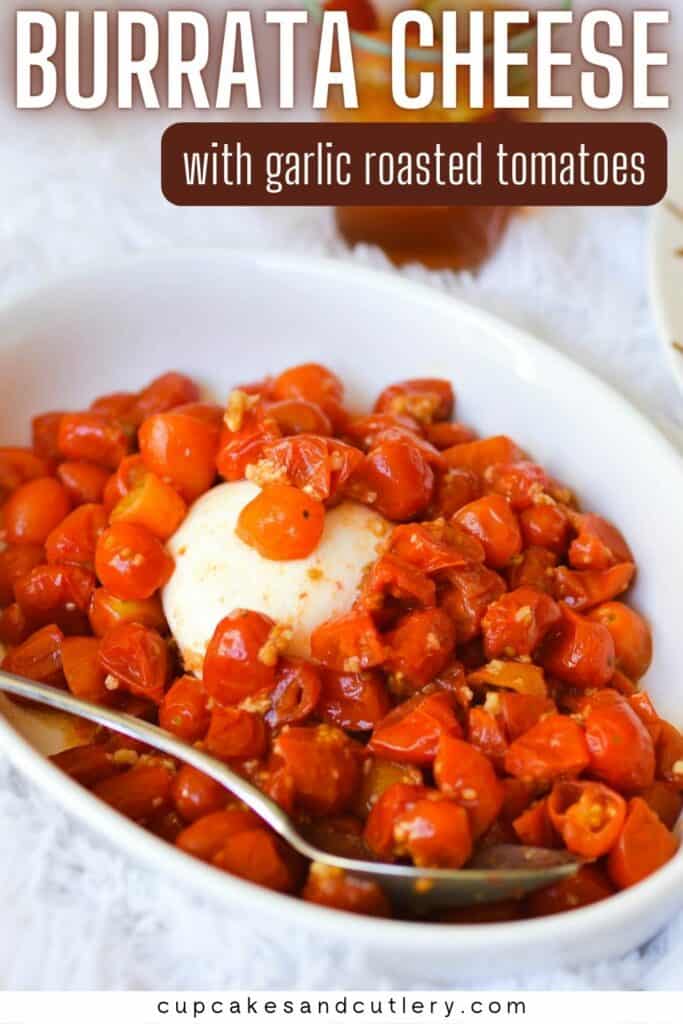 Text: Burrata Cheese with garlic roasted tomatoes with a white baking dish holding baked cherry tomatoes surrounding a ball of burrata.