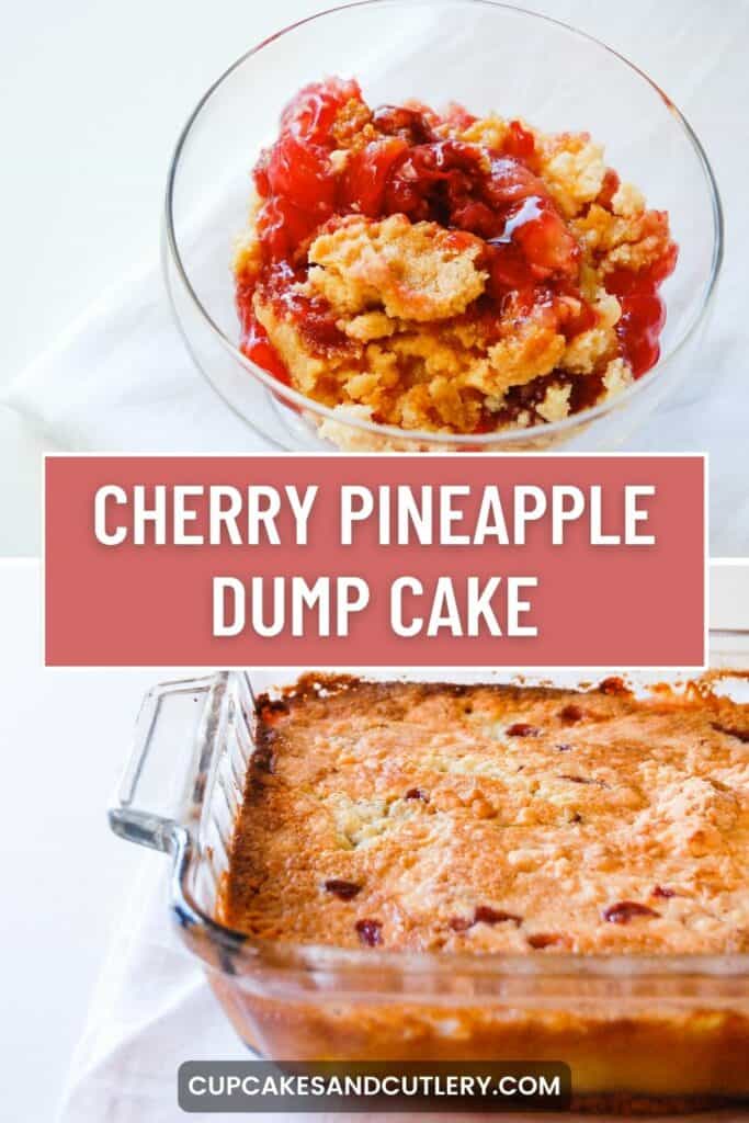 Text: Cherry Pineapple Dump Cake with an image of a portion in a dessert bowl and a baking dish of dump cake.