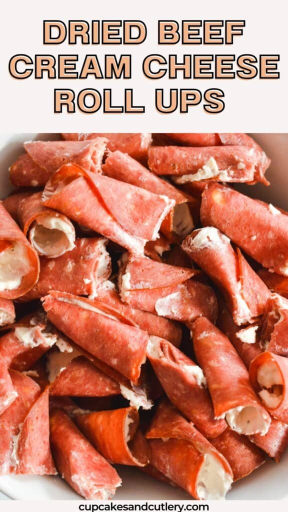 Text: Dried Beef Cream Cheese Roll Ups with a close up of a tasty meat appetizer.