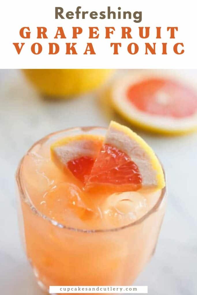 Text - Refreshing Grapefruit Vodka Tonic with a glass holding a grapefruit cocktail topped with a piece of fresh fruit.