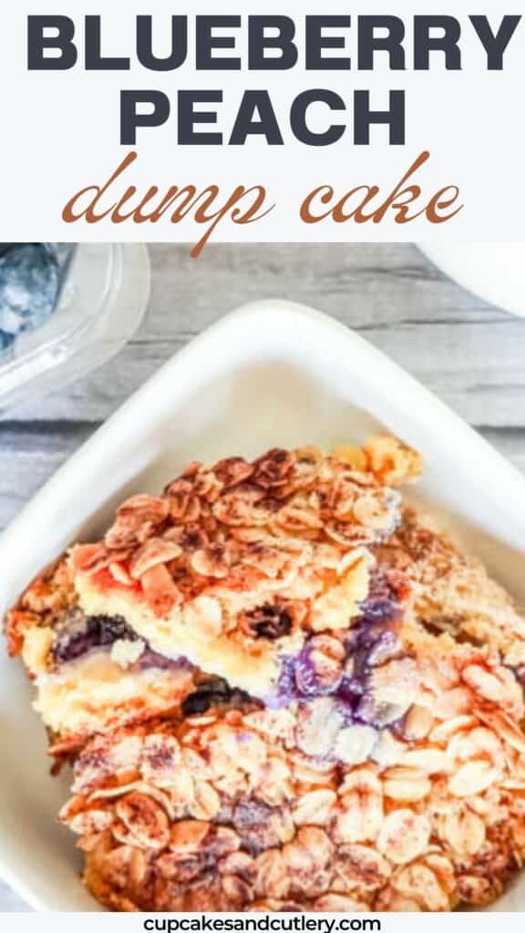 Text: Blueberry Peach Dump Cake with a bowl of dump cake topped with an oatmeal and cake mix crust.