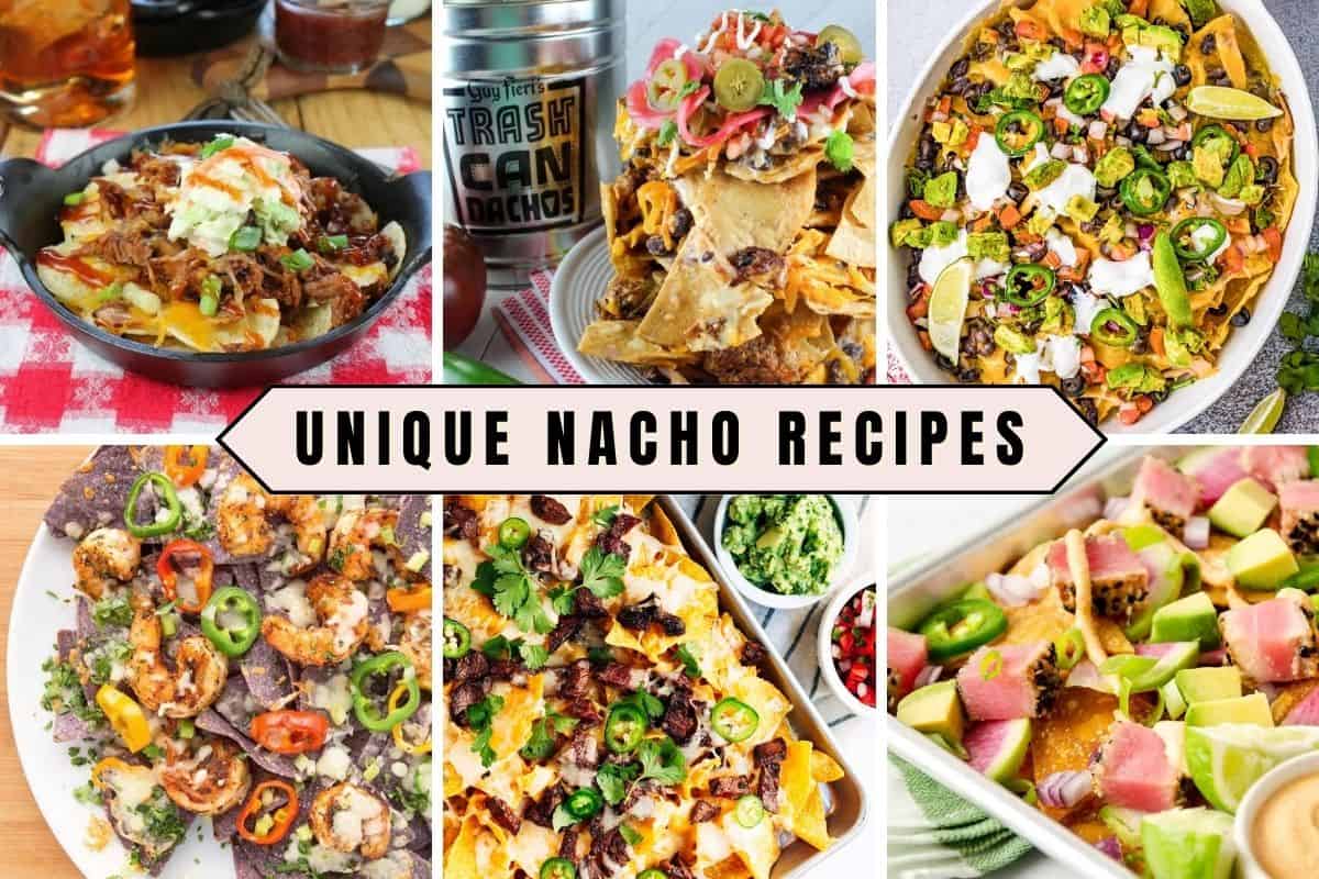 Text - Unique Nacho Recipes over 6 images of nachos made from unique ingredients. 