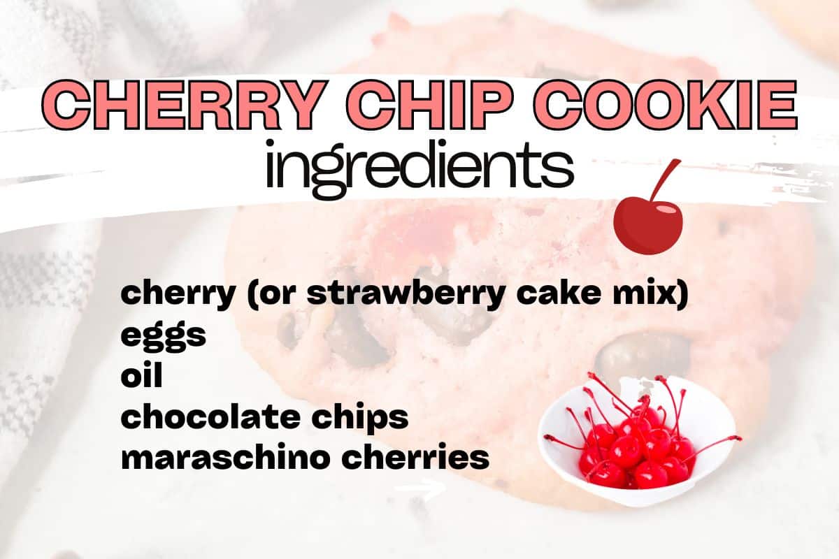 Text: Cherry Chip Cookie ingredients with a list of written ingredients and a small photo of a bowl of maraschino cherries.