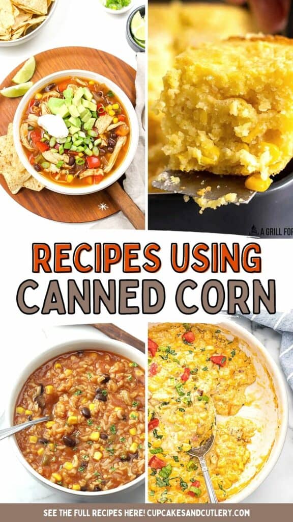 Text: Recipes using Canned Corn with 4 images of side dishes and soups made with canned corn.